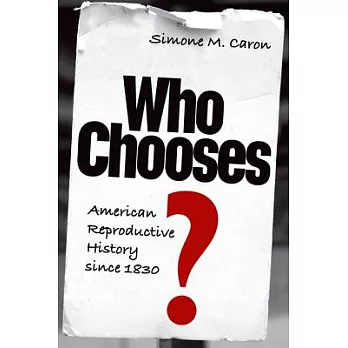 Who Chooses?: American Reproductive History Since 1830