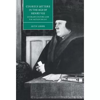 Courtly Letters in the Age of Henry VIII: Literary Culture and the Arts of Deceit