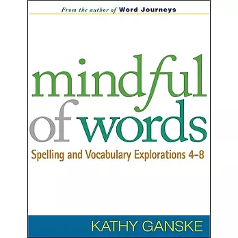 Mindful of Words: Spelling and Vocabulary Explorations 4-8
