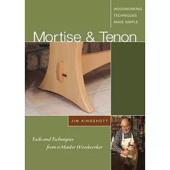 Mortise &Tenon Woodworking Techniques Made Simple: Tools and Techniques from a Master Cabinetmaker