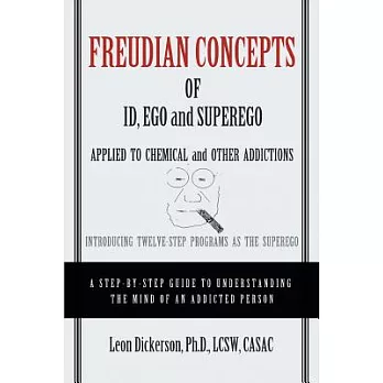 Freudian Concepts of Id, Ego and Superego Applied to Chemical and Other Addictions