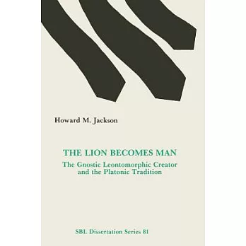 The Lion Becomes Man: The Gnostic Leontomorphic Creator and the Platonic Tradition