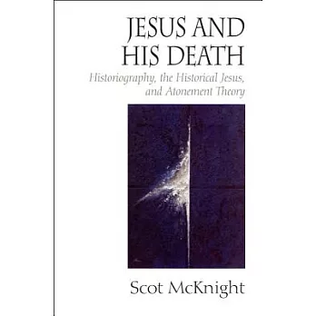 Jesus and His Death: Historiography, the Historical Jesus, and Atonement Theory