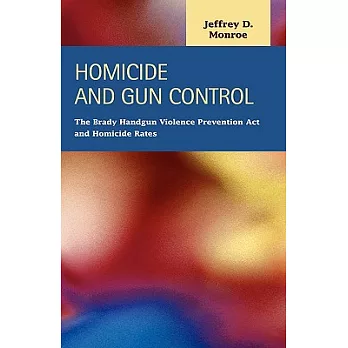 Homicide and Gun Control: The Brady Handgun Violence Prevention Act and Homicide Rates