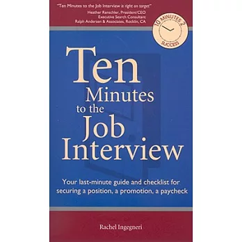 Ten Minutes to the Job Interview: Your Last-Minute Guide and Checklist for Securing a Position, a Promotion, a Paycheck
