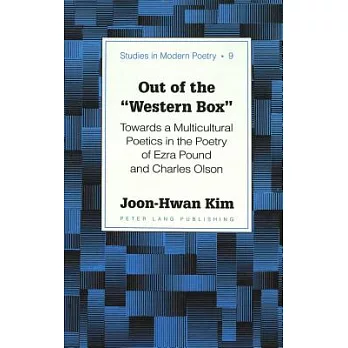Out of the �western Box�: Towards a Multicultural Poetics in the Poetry of Ezra Pound and Charles Olson