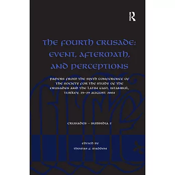 The Fourth Crusade: Event, Aftermath, and Perceptions: Papers from the Sixth Conference of the Society for the Study of the Crusades and the Latin Eas