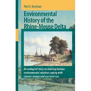 Environmental History of the Rhine-Meuse Delta: An Ecological Story on Evolving Human-environmental Relations Coping With Climat