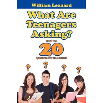 What Are Teenagers Asking?: Their Top 20 Questions and the Answers