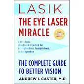 Lasik, the Eye Laser Miracle: The Complete Guide to Better Vision