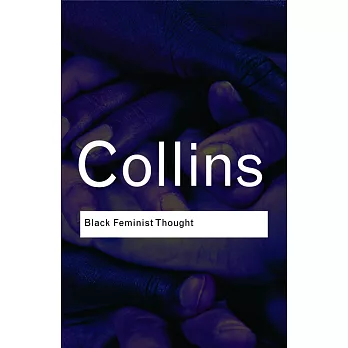 Black Feminist Thought: Knowledge, Consciousness, and the Politics of Empowerment