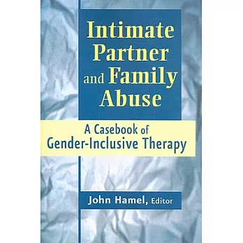 Intimate Partner and Family Abuse: A Casebook of Gender Inclusive Therapy