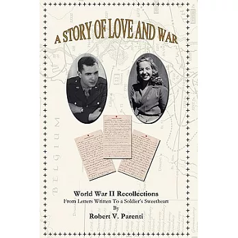 A Story of Love and War: World War II Recollections, From Letters Written to a Soldier’s Sweetheart