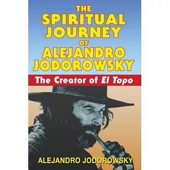 The Spiritual Journey of Alejandro Jodorowsky: The Creator of El Topo