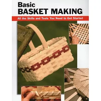 Basic Basket Making: All the Skills and Tools You Need to Get Started