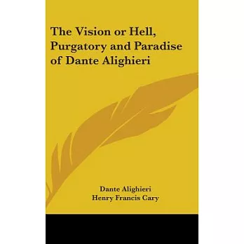 The Vision or Hell, Purgatory and Paradise of Dante Alighieri