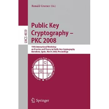 Public Key Cryptography -- PKC 2008: 11th International Workshop on Practice and Theory in Public Key Cryptography, Barcelona, S