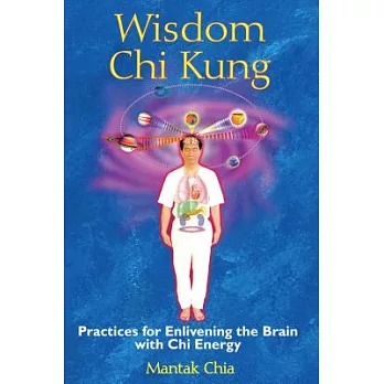 Wisdom Chi Kung: Practices for Enlivening the Brain with Chi Energy