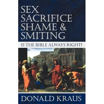 Sex, Sacrifice, Shame, and Smiting: Is the Bible Always Right?