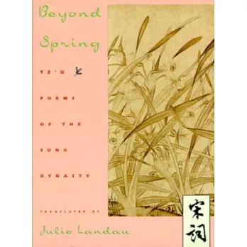 Beyond Spring: Tz’u Poems of the Sung Dynasty
