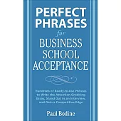 Perfect Phrases for Business School Acceptance: Hundreds of Ready-to-use Phrases to Write the Attention-grabbing Essay, Stand Ou