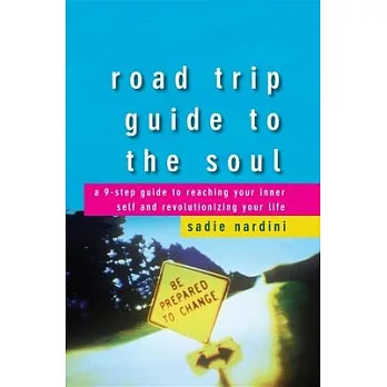 Road Trip Guide to the Soul: A 9-Step Guide to Reaching Your Inner Self and Revolutionizing Your Life