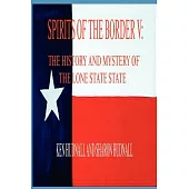 Spirits of the Border V: The History And Mystery of the Lone Star State