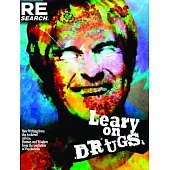 Leary on Drugs: New Writing from the Archives! Advice, Humor and Wisdom from the Godfather of Psychedelia