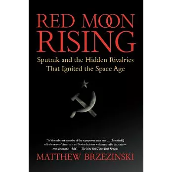 Red Moon Rising: Sputnik and the Hidden Rivalries That Ignited the Space Age