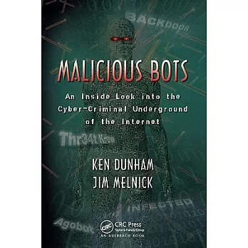 Malicious Bots: An Inside Look Into the Cyber-Criminal Underground of the Internet