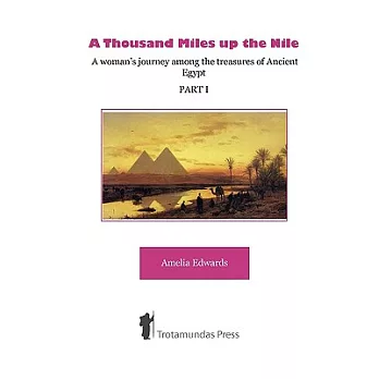 A Thousand Miles Up the Nile: A Woman’s Journey Among the Treasures of Ancient Egypt