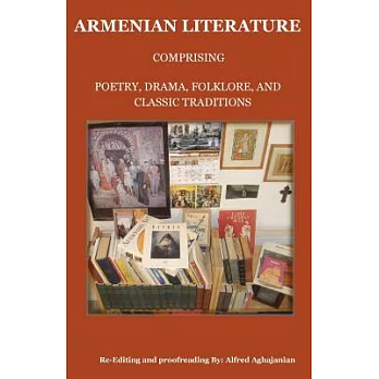 Armenian Literature: Comprising Poetry, Drama, Folklore, and Classic Traditions