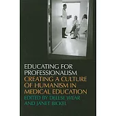 Educating for Professionalism: Creating a Culture of Humanism in Medical Education