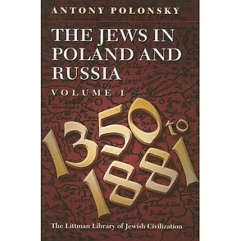 The Jews in Poland and Russia, Volume I: 1350-1881