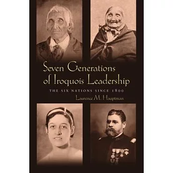 Seven Generations of Iroquois Leadership: The Six Nations Since 1800
