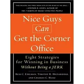 Nice Guys Can Get the Corner Office: Eight Strategies for Winning in Business Without Being a Jerk, Library Edition