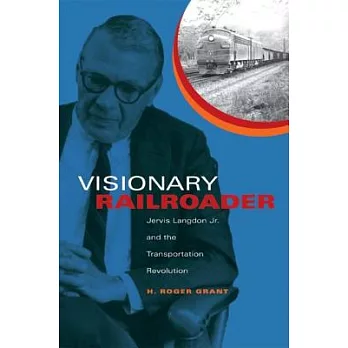 Visionary Railroader: Jervis Langdon Jr. and the Transportation Revolution