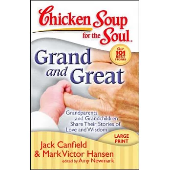 Chicken Soup for the Soul Grand and Great: Grandparents and Grandchildren Share Their Stories of Love and Wisdom