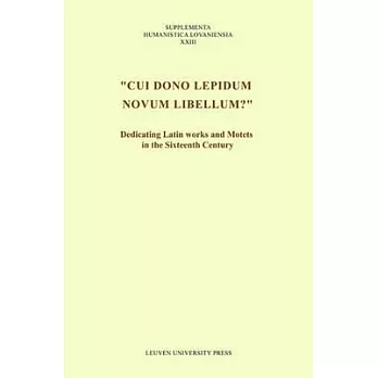 ＂cui Dono Lepidum Novum Libellum?＂: Dedicating Latin Works and Motets in the Sixteenth Century