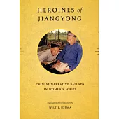 Heroines of Jiangyong: Chinese Narrative Ballads in Women’s Script