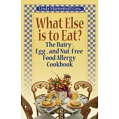 What Else is to Eat?: The Dairy-, Egg-, and Nut-Free Food Allergy Cookbook