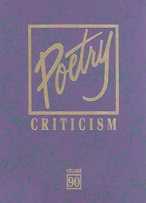 Poetry Criticism: Excerpts from Criticism of the Works of the Most Significan and Widely Studied Poets of World Literature