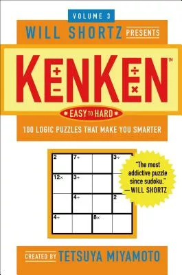 Will Shortz Presents Kenken Easy to Hard, Volume 3: 100 Logic Puzzles That Make You Smarter