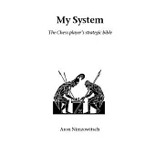 My System: The Chess Players Strategies Bible