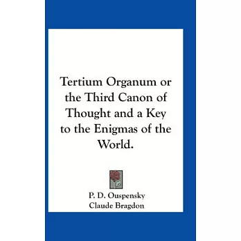 Tertium Organum: Or the Third Canon of Thought and a Key to the Enigmas of the World.