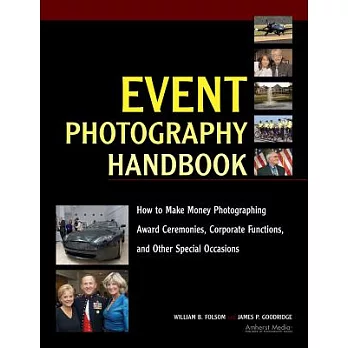 Event Photography Handbook: How to Make Money Photographing Award Ceremonies, Corporate Functions, and Other Special Occasions