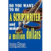 So You Want to Be a Scriptwriter and Make a Million Dollars