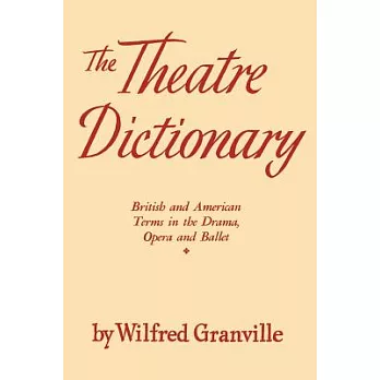 The Theater Dictionary: British and American Terms in the Drama, Opera, and Ballet