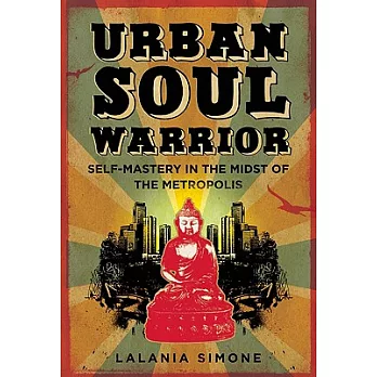 Urban Soul Warrior: Self-Mastery in the Midst of the Metropolis