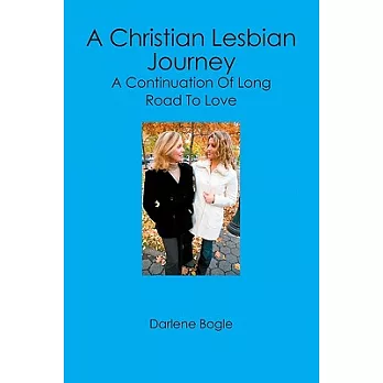 A Christian Lesbian Journey: A Continuation of Long Road to Love
